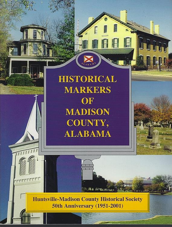 Image for HISTORICAL MARKERS OF MADISON COUNTY, ALABAMA Huntsville-Madison County Historical Society 50th Anniversary 1951-2001
