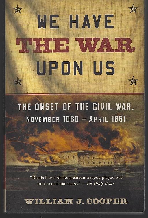 Image for WE HAVE THE WAR UPON US The Onset of the Civil War, November 1860-April 1861