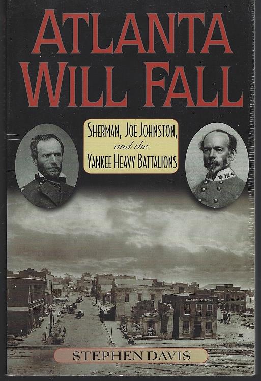Image for ATLANTA WILL FALL Sherman, Joe Johnston, and the Yankee Heavy Battalions